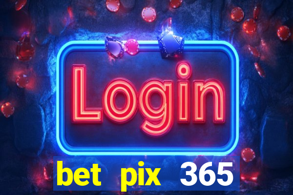 bet pix 365 b么nus cadastro