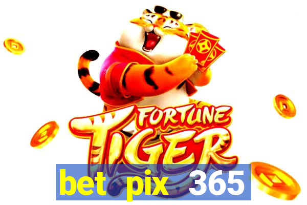 bet pix 365 b么nus cadastro