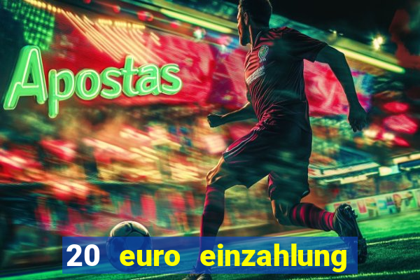 20 euro einzahlung casino bonus