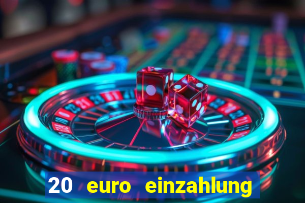 20 euro einzahlung casino bonus