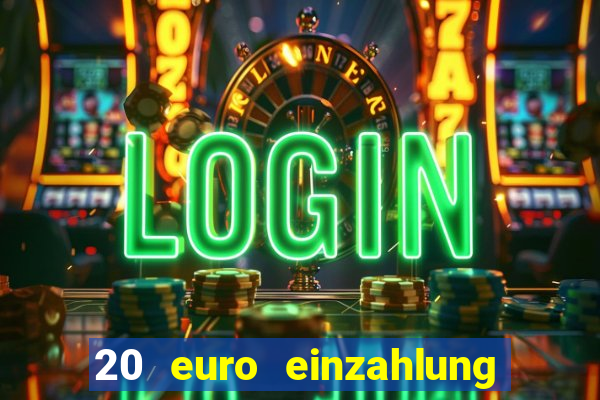 20 euro einzahlung casino bonus