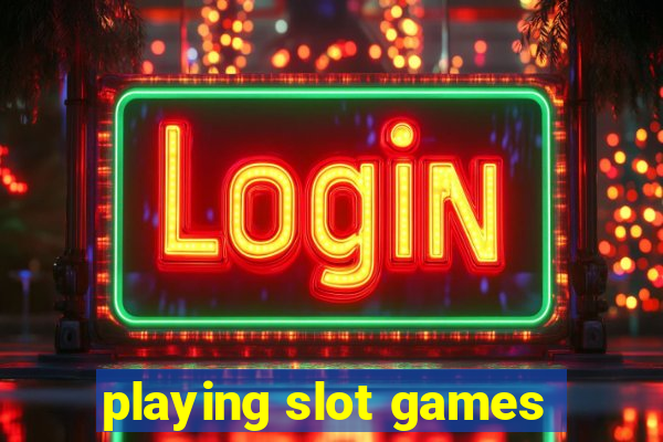 playing slot games