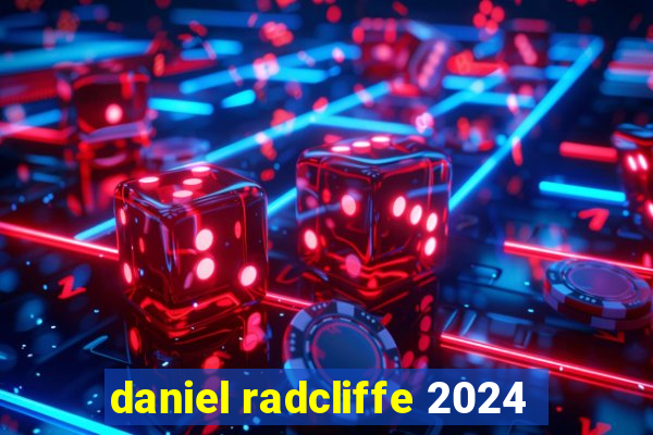 daniel radcliffe 2024