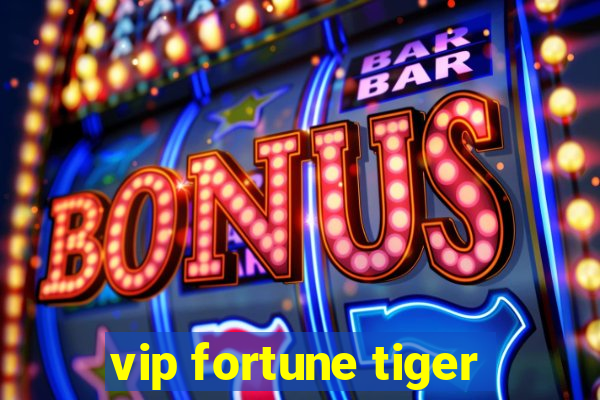 vip fortune tiger