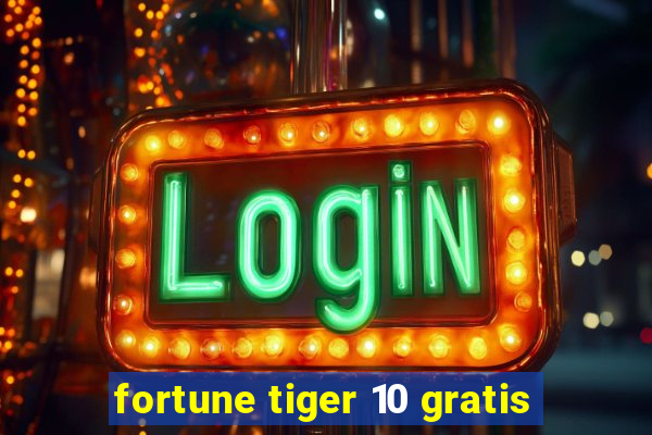 fortune tiger 10 gratis