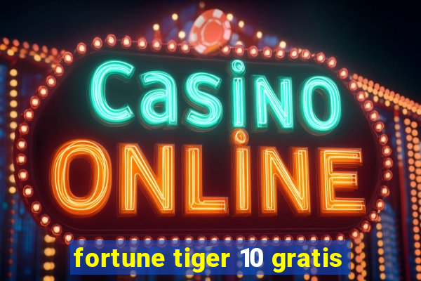 fortune tiger 10 gratis