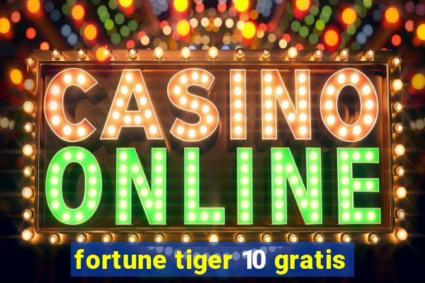 fortune tiger 10 gratis