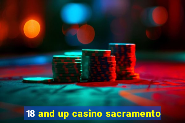 18 and up casino sacramento