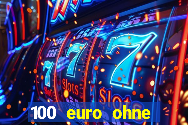 100 euro ohne einzahlung casino