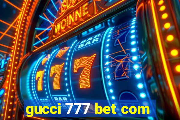 gucci 777 bet com