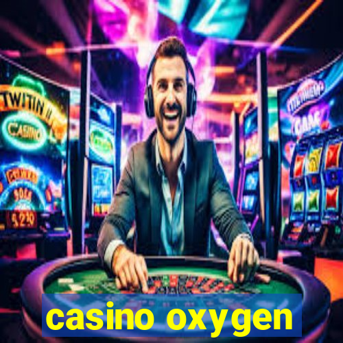 casino oxygen