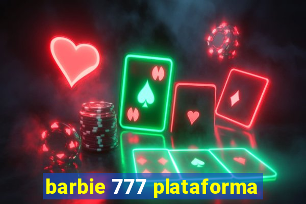 barbie 777 plataforma