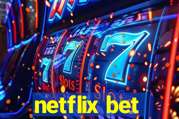 netflix bet