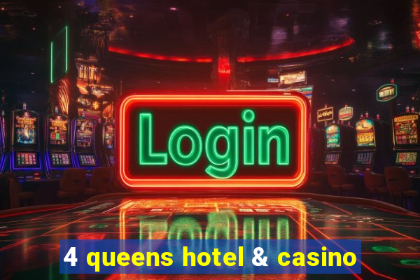 4 queens hotel & casino