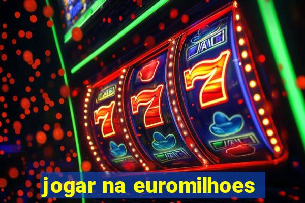 jogar na euromilhoes