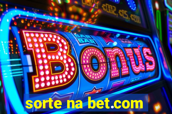 sorte na bet.com