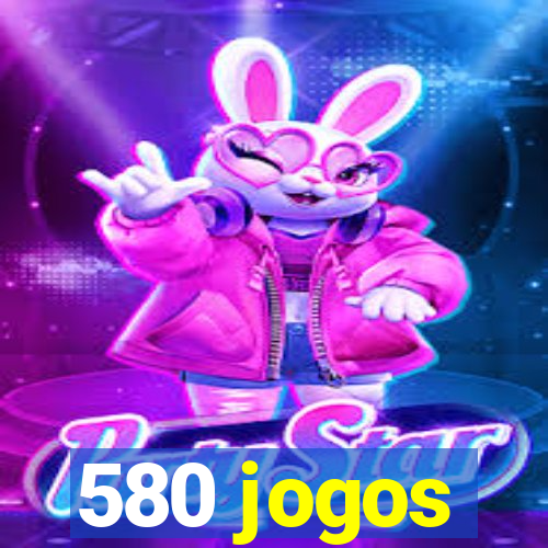 580 jogos