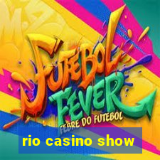 rio casino show