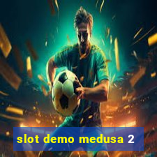 slot demo medusa 2