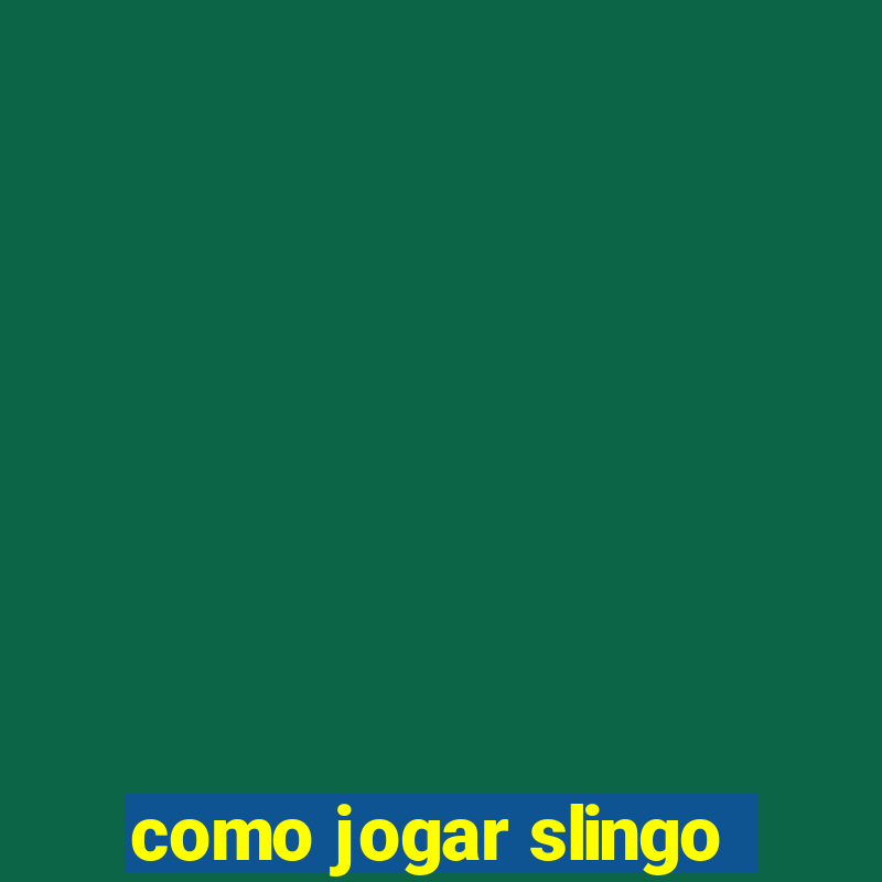 como jogar slingo