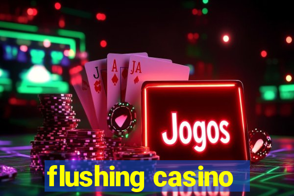 flushing casino