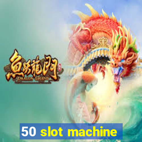 50 slot machine