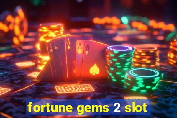 fortune gems 2 slot