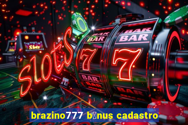 brazino777 b么nus cadastro