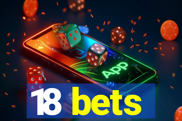 18 bets