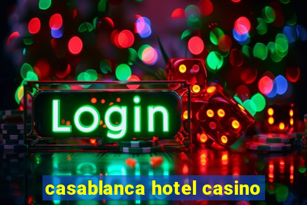 casablanca hotel casino