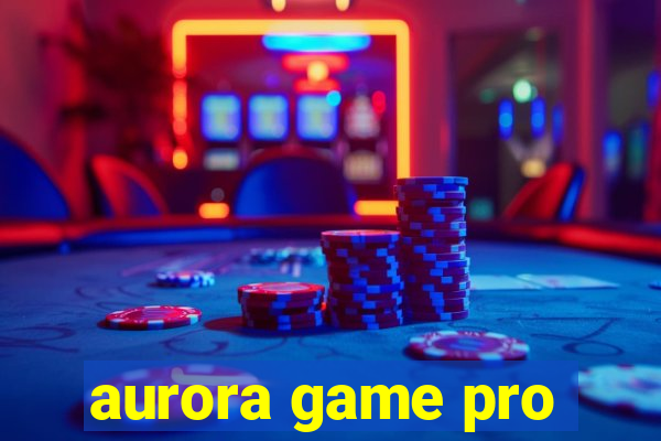 aurora game pro