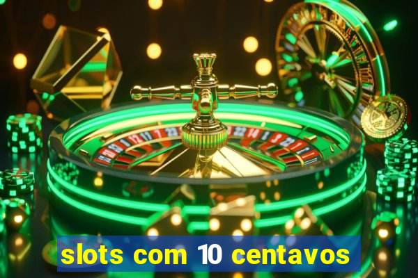 slots com 10 centavos