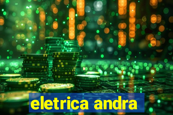 eletrica andra