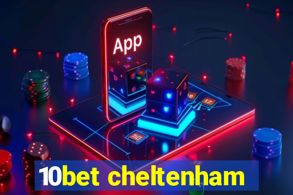 10bet cheltenham