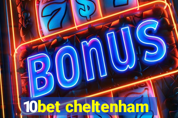 10bet cheltenham