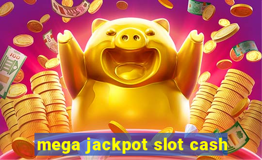 mega jackpot slot cash