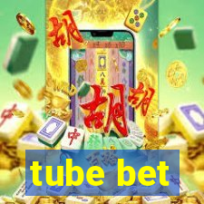 tube bet