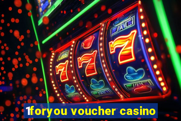 1foryou voucher casino