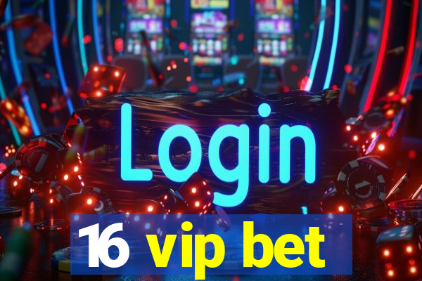 16 vip bet