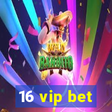 16 vip bet