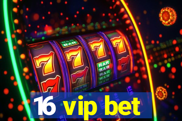 16 vip bet