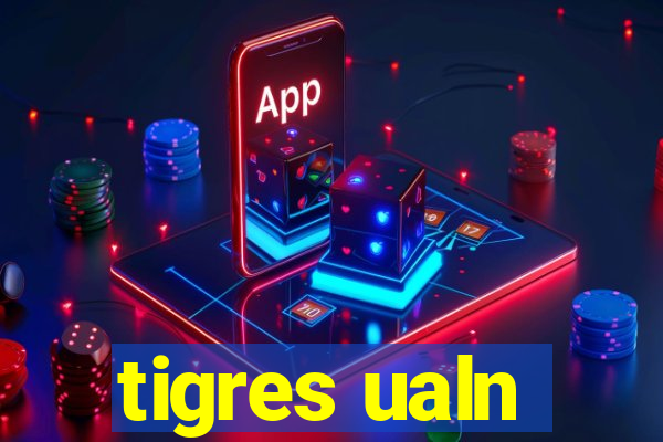 tigres ualn