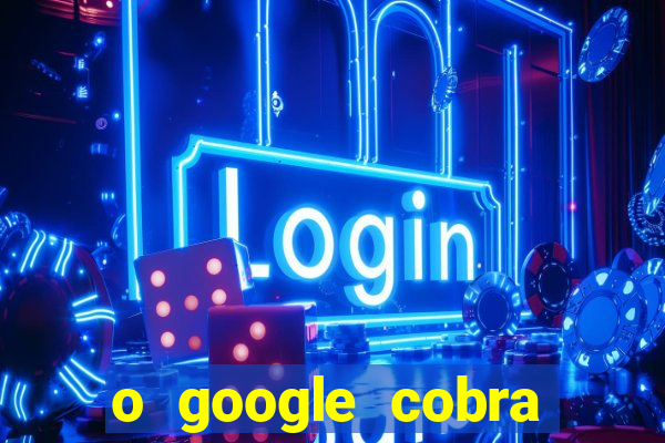 o google cobra taxa de saque de jogos