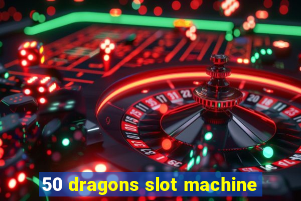 50 dragons slot machine