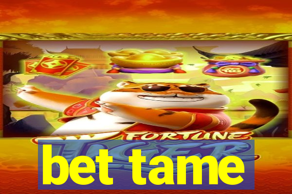 bet tame