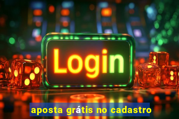 aposta grátis no cadastro