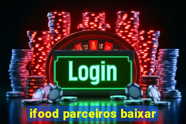 ifood parceiros baixar