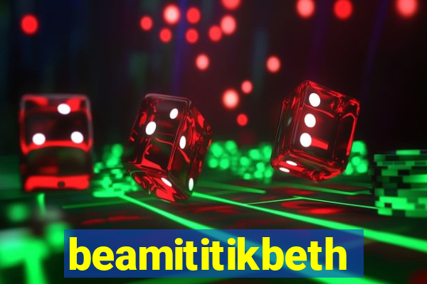 beamititikbeth