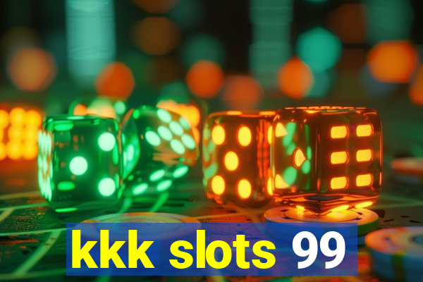 kkk slots 99