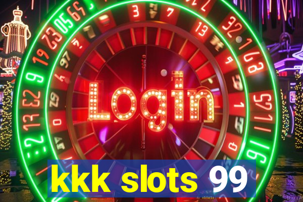 kkk slots 99